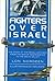 Fighters Over Israel: The Story of the Israeli Air Force from the War of Independence to the Bekaa Valley