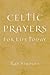 Celtic Prayers For Life Today