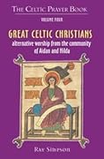 Great Celtic Christians: Alternative Worship from the Community of Aidan and Hilda