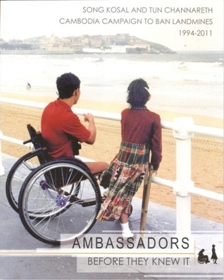 Ambassadors Before They Knew It: Song Kosal and Tun Channareth of the Cambodia Campaign to Ban Landmines 1994-2011