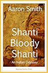 Shanti Bloody Shanti: An Indian Odyssey Shanti Bloody Shanti: An Indian Odyssey