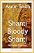 Shanti Bloody Shanti by Aaron      Smith