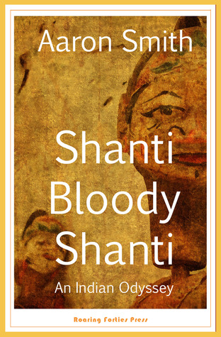 Shanti Bloody Shanti: An Indian Odyssey