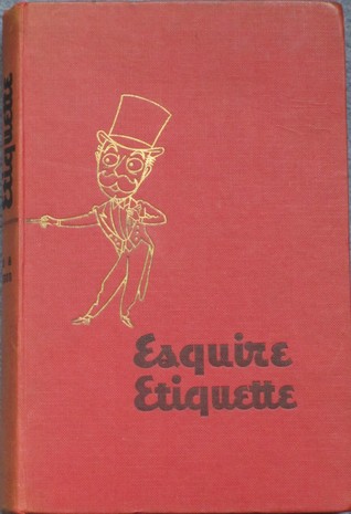 Esquire Etiquette: A Guide to Business, Sports, and Social Conduct (Hardcover)