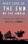 Meet Cute At The End of The World - Four and a Half Short Stories