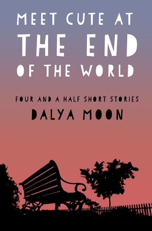 Meet Cute At The End of The World - Four and a Half Short Stories