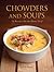 Chowders and Soups: 50 Recipes for the Home