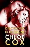 Disciplined by the Dom by Chloe Cox