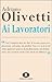Ai lavoratori by Adriano Olivetti Ai lavoratori by Adriano Olivetti