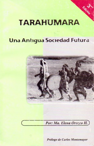 Tarahumara. Una Antigua Sociedad Futura