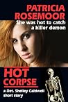 Hot Corpse, a Det. Shelley Caldwell short story by Patricia Rosemoor Hot Corpse, a Det. Shelley Caldwell short story by Patricia Rosemoor