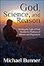 God, Science, and Reason: Finding the Light of God Amidst the Darkness of Atheism and Dogmatism