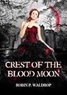 Crest of the Blood Moon by Robin P. Waldrop