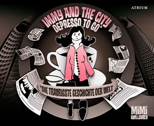 Immy and the City: Depresso To Go. Die traurigste Geschichte der Welt