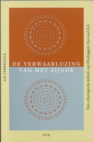 De verwaarlozing van het zijnde: een ethologische kritiek van Heideggers Sein und Zeit