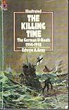 The Killing Time: The German U-Boats 1914-1918