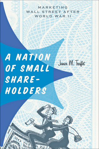 A Nation of Small Shareholders: Marketing Wall Street After World War II