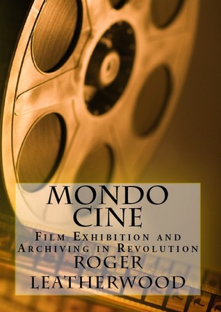 Mondo Cine: The World of Film Exhibition and Archiving in Revolution