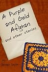 A Purple and Gold Afghan and other stories by Jordan  Smith