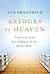 Bridges to Heaven by Sue Frederick
