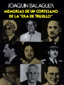 Memorias de un cortesano de la "Era de Trujillo". (Spanish Edition)
