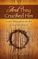 And They Crucified Him:  Some Thoughts on the Cross of Christ