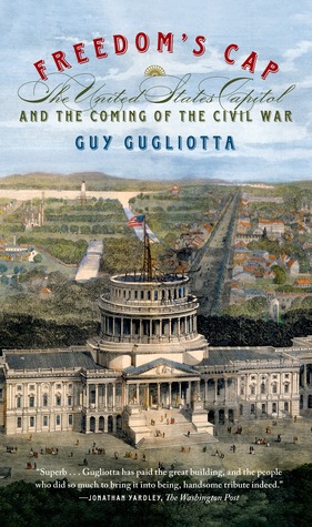 Freedom's Cap: The United States Capitol and the Coming of the Civil War (Paperback)