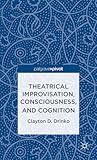 Theatrical Improvisation, Consciousness, and Cognition