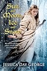 Sun and Moon, Ice and Snow by Jessica Day George Sun and Moon, Ice and Snow by Jessica Day George