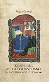 Death, life, and religious change in Scottish towns c. 1350–1560
