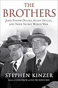 The Brothers: John Foster Dulles, Allen Dulles &amp; Their Secret World War 