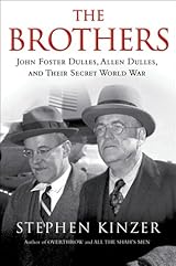 The Brothers: John Foster Dulles, Allen Dulles & Their Secret World War