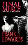 Final Mercy by Frank J. Edwards Final Mercy by Frank J. Edwards