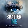 Shatter Me by Tahereh Mafi
