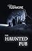 The Haunted Pub by Melanie Tushmore