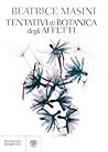 Tentativi di botanica degli affetti Tentativi di botanica degli affetti