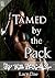 Tamed by the Pack (By the Pack Series 2, #3)