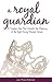 A Royal Guardian: A Timeless Tale That Unlocks the Meaning of the Eight Young Women Values