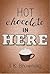 Hot Chocolate in Here