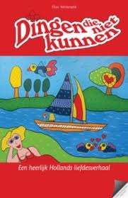 Dingen die niet kunnen: een heerlijk Hollands liefdesverhaal