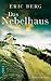 Das Nebelhaus by Eric Berg