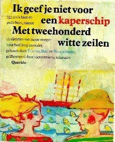 Ik geef je niet voor een kaperschip met tweehonderd witte zeilen: 333 gedichten en gedichtjes, rijmen en rijmpjes van nu en vroeger voor heel jong en ouder