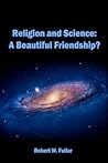 Religion and Science: A Beautiful Friendship?