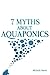 7 Myths About Aquaponics