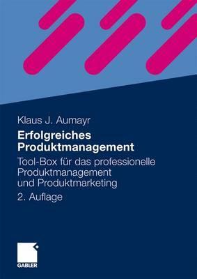 Erfolgreiches Produktmanagement: Tool-Box für das professionelle Produktmanagement und Produktmarketing (German Edition)