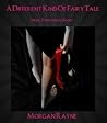 A Different Kind Of Fairy Tale by Morgan Rayne A Different Kind Of Fairy Tale by Morgan Rayne