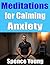 Meditations for Calming Anxiety
