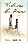 Calling Me Home by Julie Kibler Calling Me Home by Julie Kibler