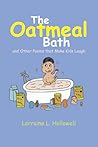 The Oatmeal Bath and Other Poems that Make Kids Laugh The Oatmeal Bath and Other Poems that Make Kids Laugh
