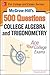 McGraw-Hill's 500 College Algebra and Trigonometry Questions: Ace Your College Exams: 3 Reading Tests + 3 Writing Tests + 3 Mathematics Tests (Mcgraw-Hill's 500 Questions)